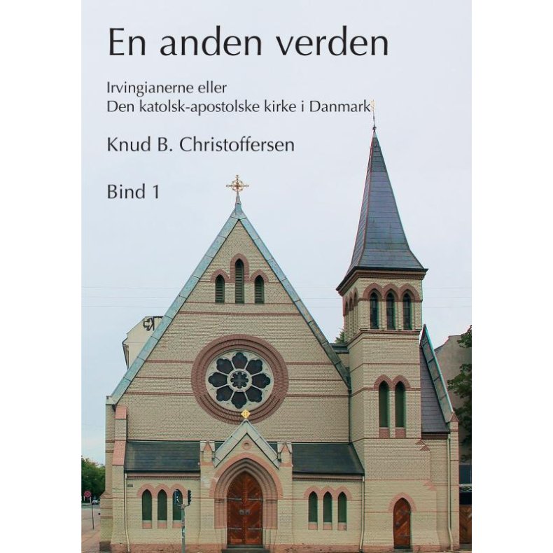En anden verden, Bind 1 Irvingianerne eller Den katolsk-apostolske kirke i Danmark