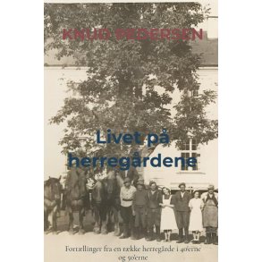 Livet p herregrdene Fortllinger fra en rkke herregrde i 40'erne og 50'erne