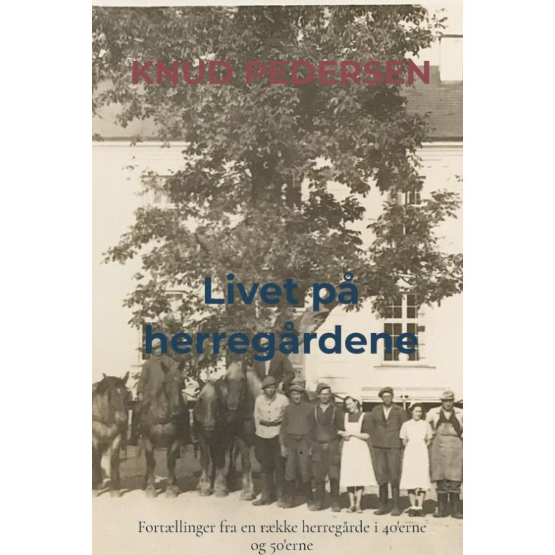 Livet p herregrdene Fortllinger fra en rkke herregrde i 40'erne og 50'erne