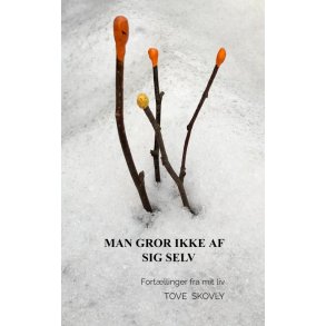 Man gror ikke af sig selv Fortllinger fra mit liv