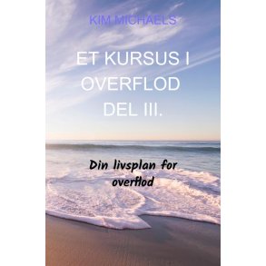 ET KURSUS I OVERFLOD - DEL III. Din livsplan for overflod
