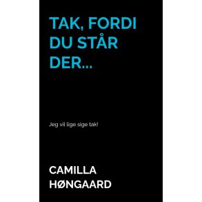 Tak, fordi du str der... Jeg vil lige sige tak!