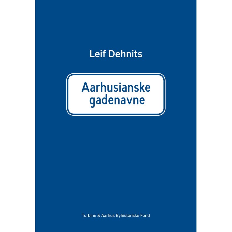 Aarhusianske gadenavne: Historien om 760 gade- og vejnavne i Aarhus kommune 