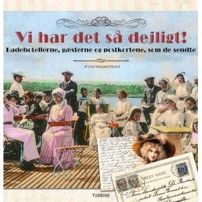 Vi har det s dejligt! Badehotellerne, gsterne og postkortene, som de sendte