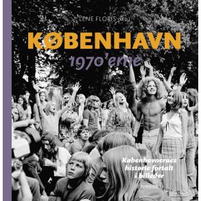 Kbenhavn 1970erne Kbenhavnernes historie fortalt i billeder