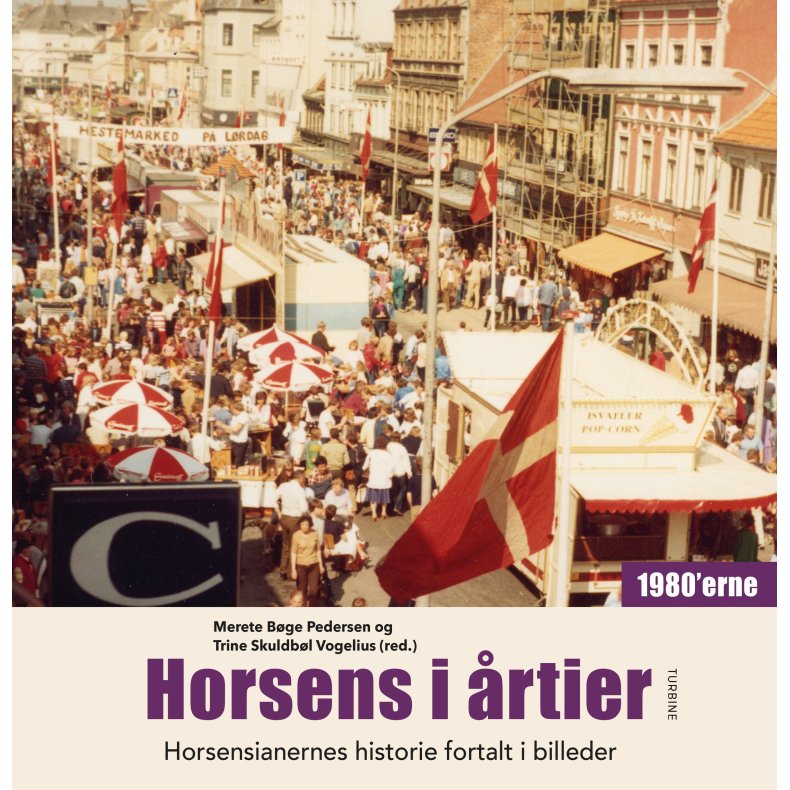 Horsens i årtier – 1980’erne Horsensianernes historie fortalt i billeder