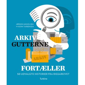Arkivgutterne fortller 50 udvalgte historier fra Rigsarkivet