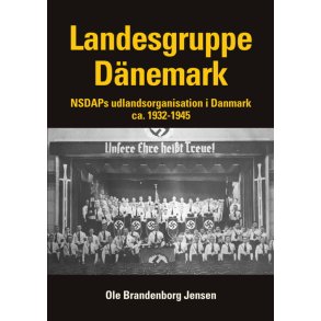 Landesgruppe Dnemark NSDAPs udlandsorganisation i Danmark ca. 1932-1945