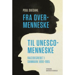 Fra overmenneske til UNESCO-menneske racebegrebet i Danmark 1890-1965