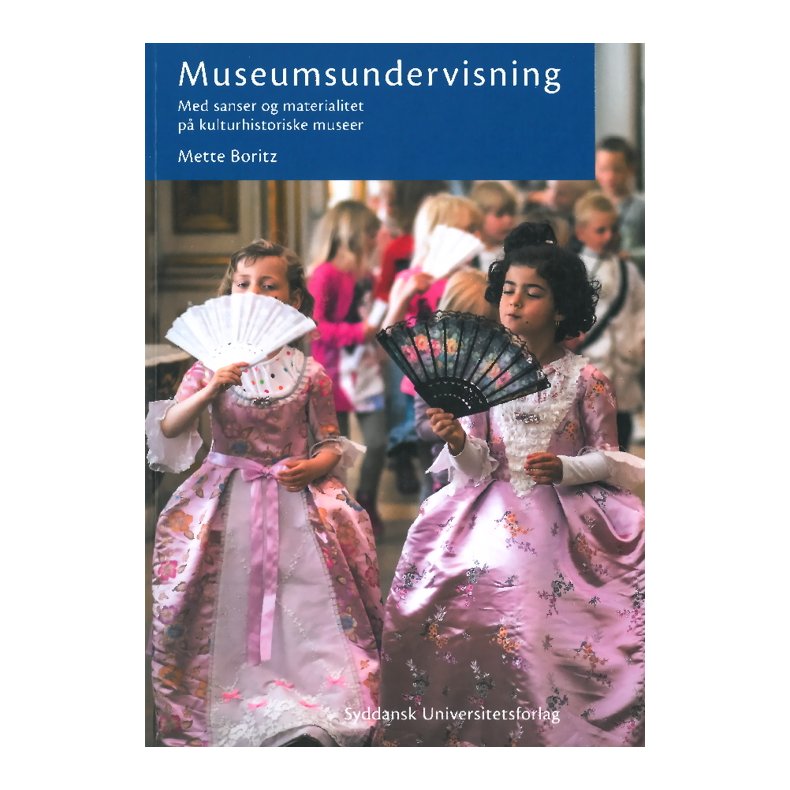 Museumsundervisning - med sanser og materialitet p kulturhistoriske museer Med sanser og materialitet p kulturhistoriske museer