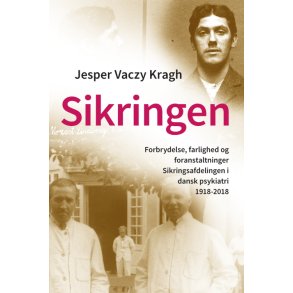 Sikringen Forbrydelse, farlighed og foranstaltninger. Sikringsafdelingen i dansk psykiatri 1918-2018