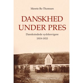 Danskhed under pres Dansksindede sydslesvigere 1919-1933
