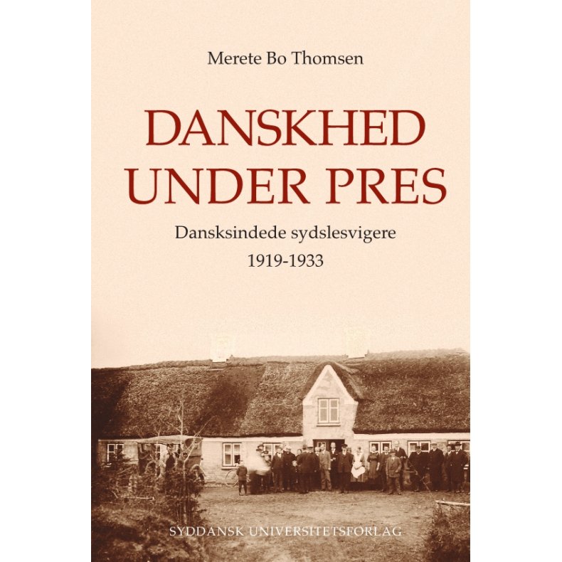 Danskhed under pres Dansksindede sydslesvigere 1919-1933