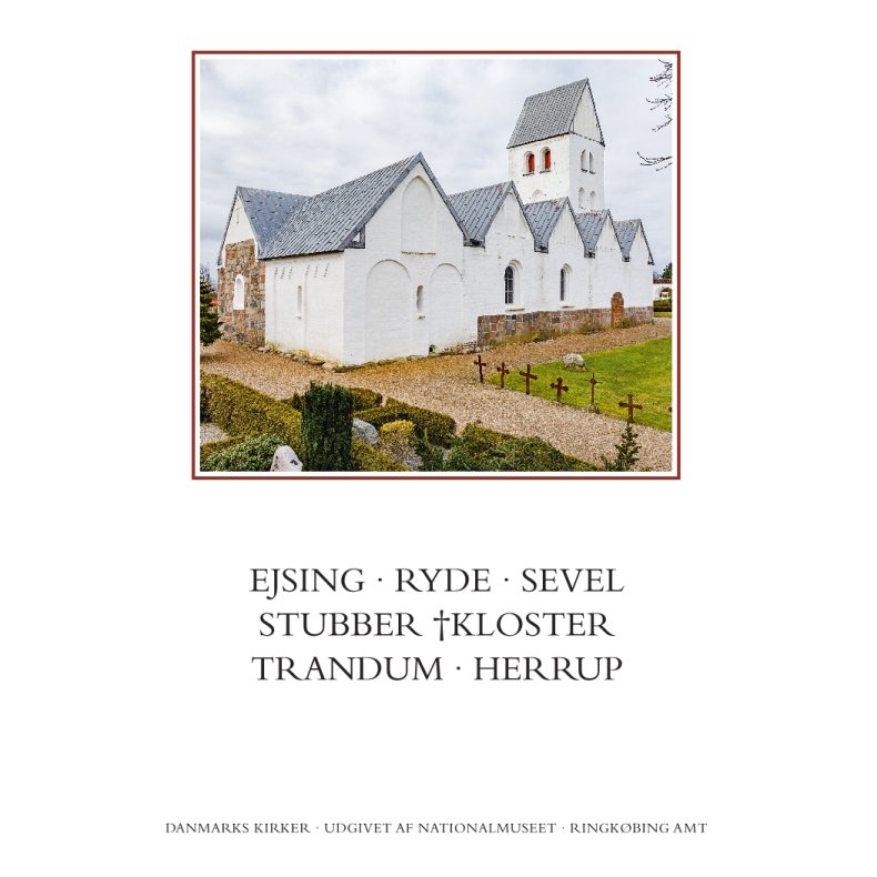 Danmarks kirker. Ringkbing Amt. Kirkerne i Ejsing, Ryde, Sevel, Stubber Kloster, Trandum, Herrup 