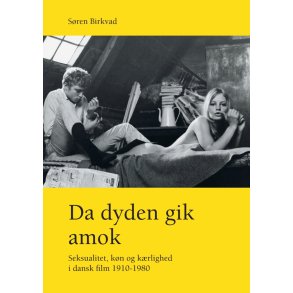 Da dyden gik amok Seksualitet, kn og krlighed i dansk film 1910-1980