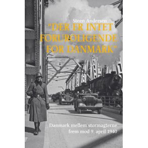 Der er intet foruroligende for Danmark Danmark mellem stormagterne frem mod den 9. april 1940