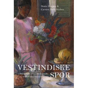 Vestindiske spor Dansk Vestindien i den koloniale og efterkoloniale litteraturhistorie