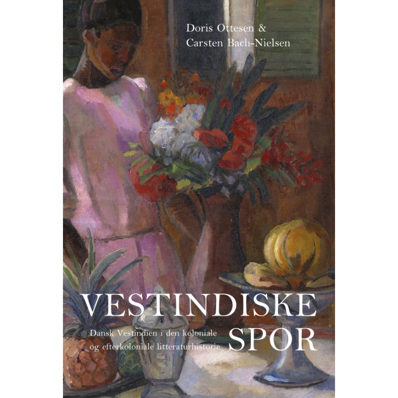Vestindiske spor Dansk Vestindien i den koloniale og efterkoloniale litteraturhistorie