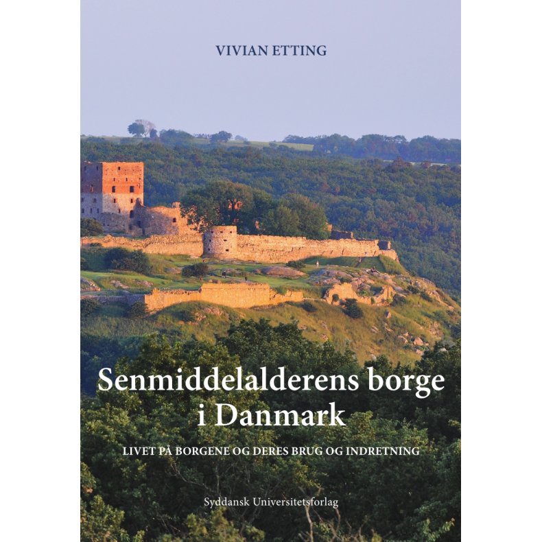 Senmiddelalderens borge i Danmark Livet p borgene og deres brug og indretning
