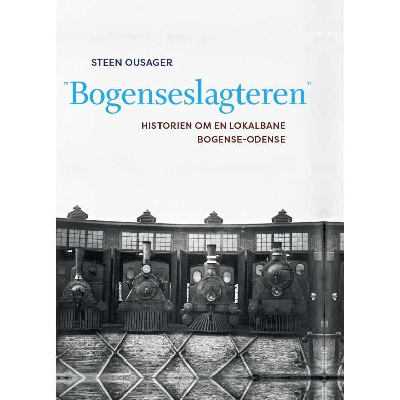 'Bogenseslagteren' Historien om en lokalbane, Bogense-Odense