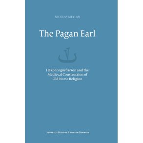 The Pagan Earl Hkon Sigurarson and the Medieval Construction of Old Norse Religion
