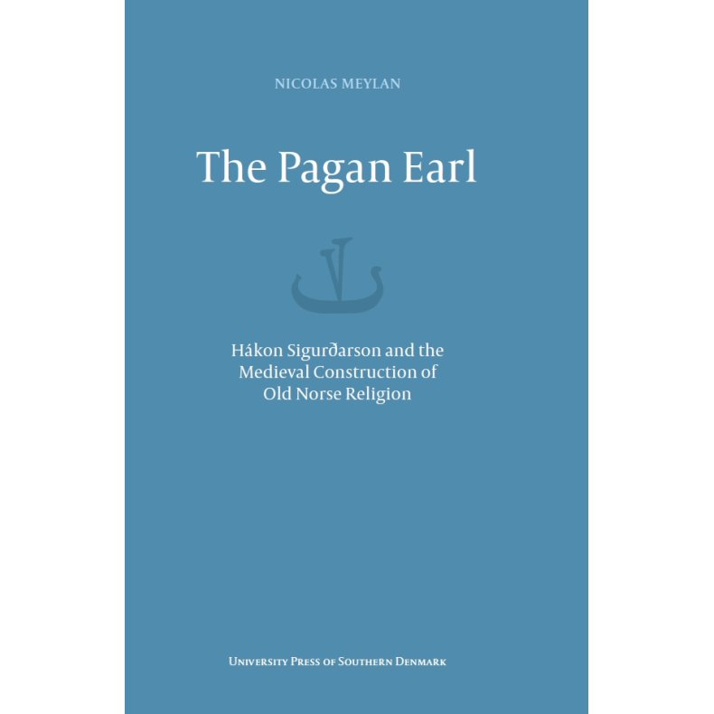 The Pagan Earl Hkon Sigurarson and the Medieval Construction of Old Norse Religion