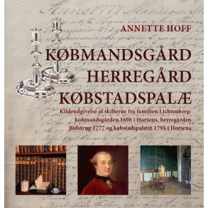 Kbmandsgrd, herregrd, kbstadspal Kildeudgivelse af skifterne fra familien Lichtenberg: kbmandsgrden 1698 i Horsens, herregrden Bidstrup 1777 og kbstadspalet 1795 i Horsens