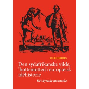 Den sydafrikanske vilde, 'hottentotten' i europisk idhistorie Det dyriske menneske