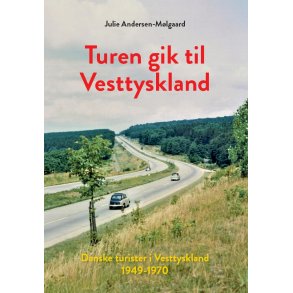 Turen gik til Vesttyskland Danske turister i Vesttyskland 1949-1970