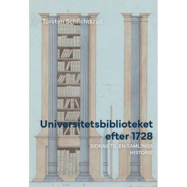 Universitetsbiblioteket efter 1728 Bidrag til en samlings historie