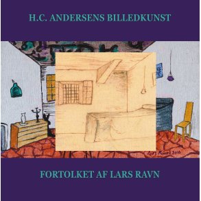 H.C. Andersens billedkunst Fortolket af Lars Ravn