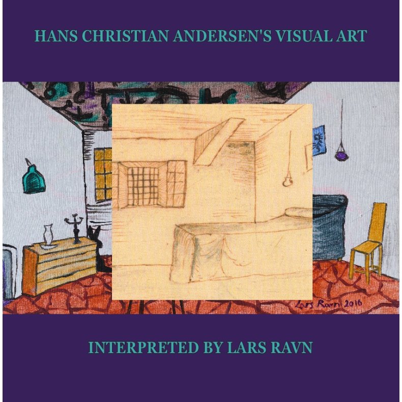 Hans Christian Andersen's visual art Interpreted by Lars Ravn