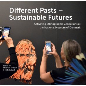 Different Pasts  Sustainable Futures Activating Ethnographic Collections at the National Museum of Denmark
