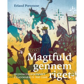 Magtfuld gennem riget Rejsekongedmmet i Danmark o. 960-1660