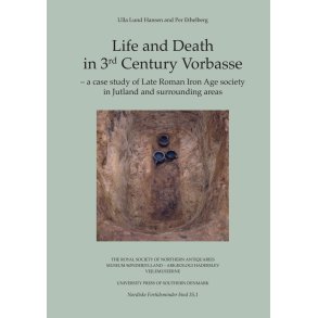 Life and Death in 3rd Century Vorbasse, vol. I-II a case study of Late Roman Iron Age society in Jutland and surrounding areas