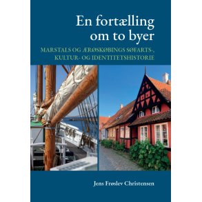 En fortlling om to byer Marstals og rskbings sfarts-, kultur- og identitetshistorie