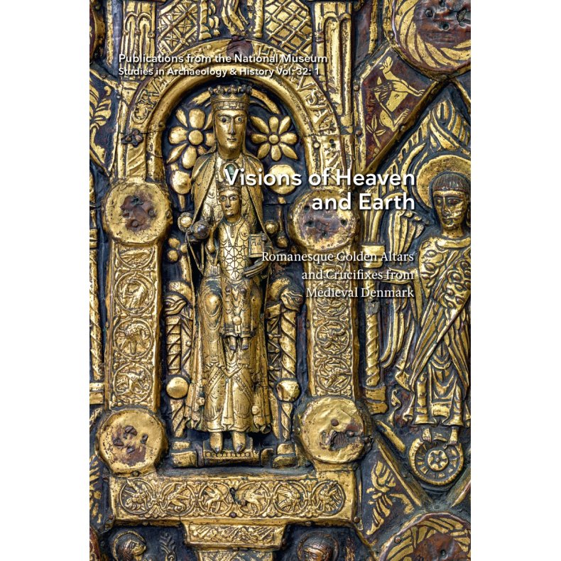 Visions of Heaven and Earth Romanesque Golden Altars and Crucifixes from Medieval Denmark