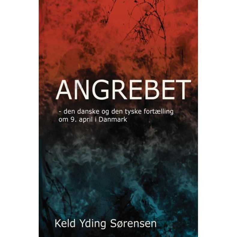 Angrebet - Den danske og den tyske fortlling om 9. april 1940 i Danmark 