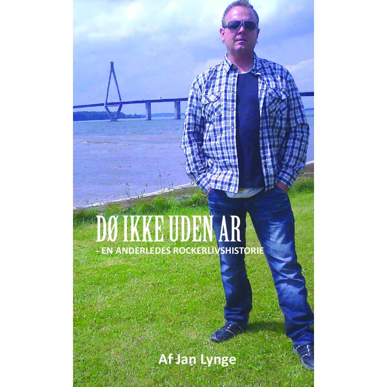 D IKKE UDEN AR - En anderledes rockerlivshistorie 