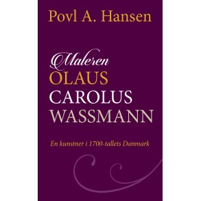 Maleren Olaus Carolus Wassmann - en kunstner i 1700-tallets Danmark 