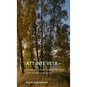 Att inte veta - Danska och svenska livsden frn 1944 fram till 2000-talets brjan 