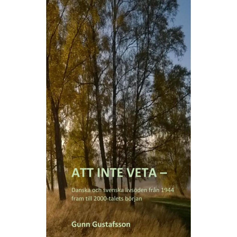 Att inte veta - Danska och svenska livsden frn 1944 fram till 2000-talets brjan 