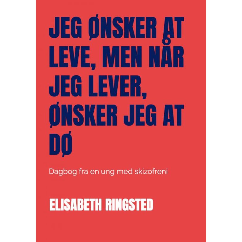 Jeg nsker at leve, men nr jeg lever, nsker jeg at d Dagbog fra en ung med skizofreni