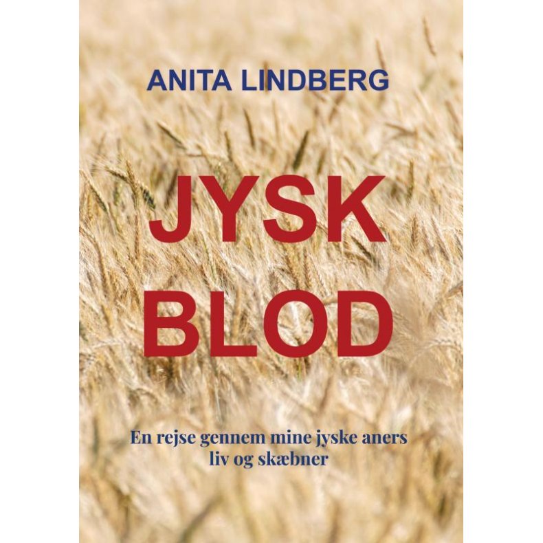 Jysk blod En rejse gennem mine jyske aners liv og skbner