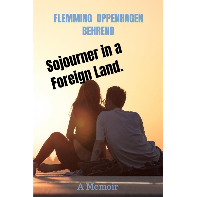 Sojourner in a Foreign Land. A Memoir