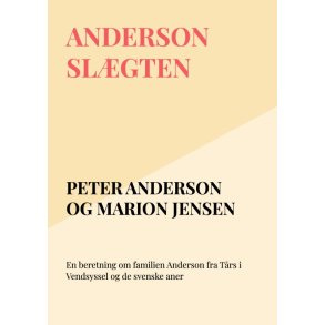 ANDERSON SLGTEN En beretning om familien Anderson fra Trs i Vendsyssel og de svenske aner
