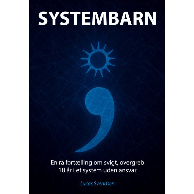 SYSTEMBARN En r fortlling om svigt, overgreb - 18 r i et system uden ansvar.
