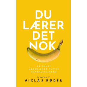 Du lrer det nok og andet nogenlunde nyttig hverdagsvisdom