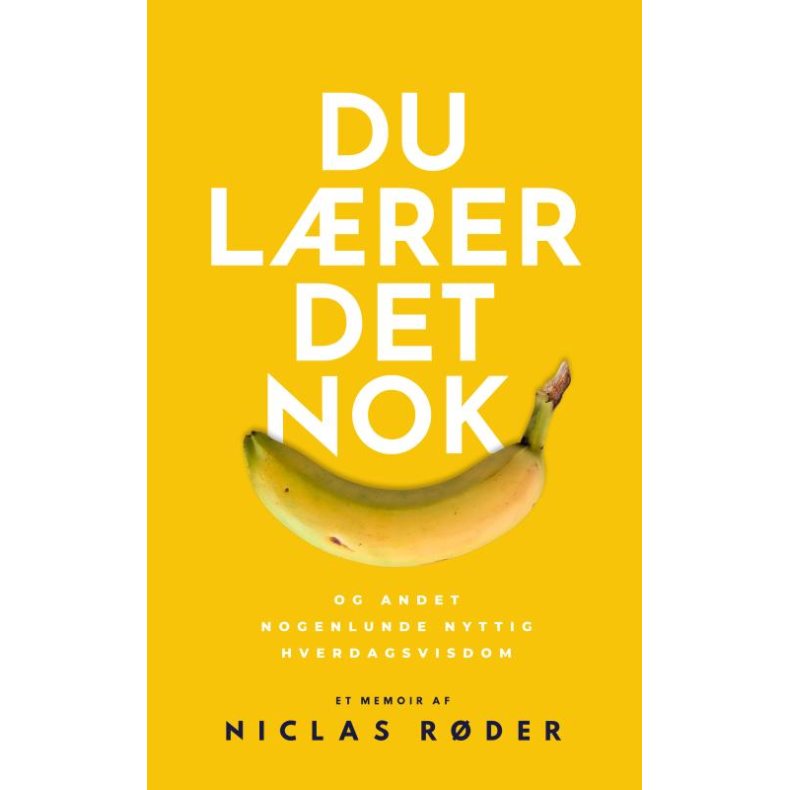 Du lrer det nok og andet nogenlunde nyttig hverdagsvisdom