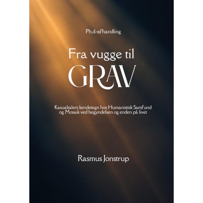 Fra vugge til grav Kasualtalers kendetegn hos Humanistisk Samfund og Mosaik ved begyndelsen og enden p livet